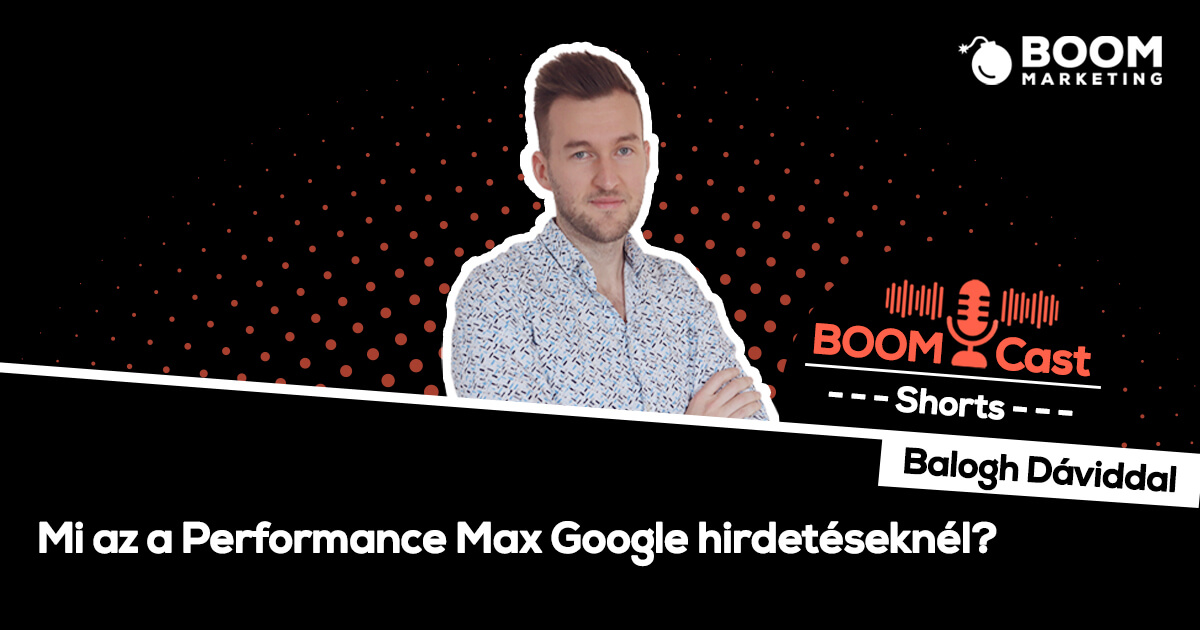 BOOMCast Shorts - Mi az a Performance Max Google hirdetéseknél?