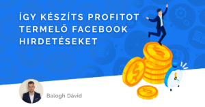 Facebook hirdetés alapok - Így készíts profitot termelő hirdetéseket!