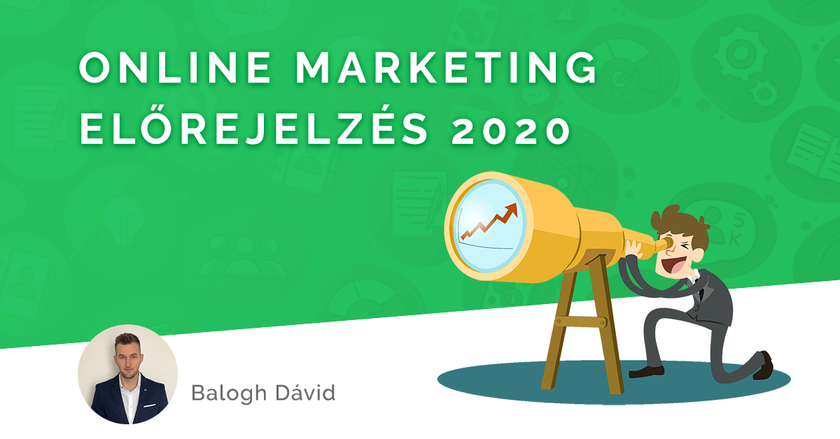 Online marketing előrejelzés 2020-ra - Mire számítsunk?